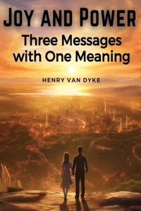 Joy and Power: Three Messages with One Meaning