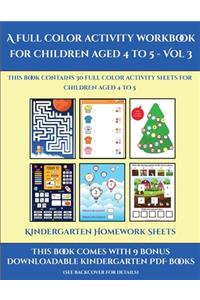 Kindergarten Homework Sheets (A full color activity workbook for children aged 4 to 5 - Vol 3): This book contains 30 full color activity sheets for children aged 4 to 5