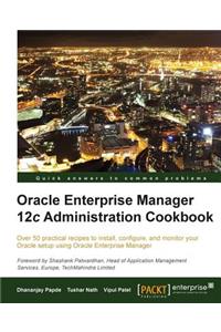 Oracle Enterprise Manager 12c Administration Cookbook