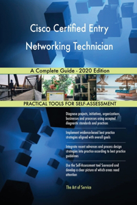 Cisco Certified Entry Networking Technician A Complete Guide - 2020 Edition