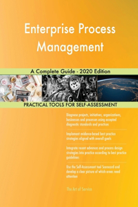 Enterprise Process Management A Complete Guide - 2020 Edition