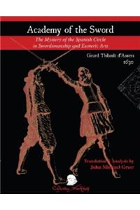 Academy of the Sword: The Mystery of the Spanish Circle in Swordsmanship and Esoteric Arts
