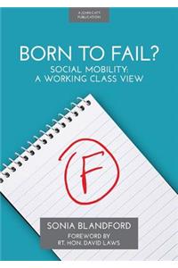 Born to Fail?: Social Mobility: A Working Class View