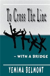 To Cross the Line -- With a Bridge