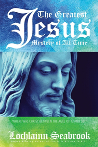 Greatest Jesus Mystery of All Time: Where Was Christ Between the Ages of 12 and 30?