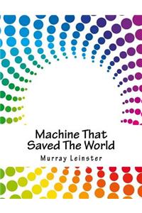 Machine That Saved The World