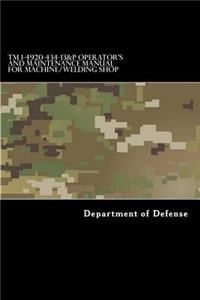 TM 1-4920-434-13&P Operator's and Maintenance Manual for Machine/Welding Shop