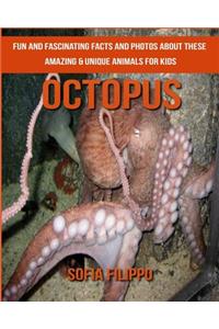 Octopus: Fun and Fascinating Facts and Photos about These Amazing & Unique Animals for Kids