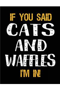 If You Said Cats and Waffles I'm in