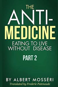 Anti-Medicine - Eating to Live Without Disease