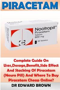 Piracetam: Complete Guide on Uses, Dosage, Benefit, Side Effect and Stacking of Piracetam (Neuro Pill) and Where to Buy Piracetam Cheap Online?