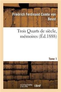 Trois Quarts de Siècle, Mémoires Du Cte Frédéric-Ferdinand de Beust T. 1