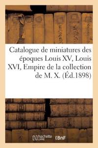 Catalogue de Miniatures Des Époques Louis XV, Louis XVI, Empire Et Restauration