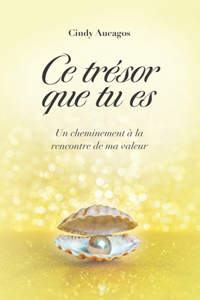 Ce trésor que tu es: Un cheminement à la rencontre de ma valeur