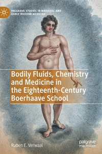 Bodily Fluids, Chemistry and Medicine in the Eighteenth-Century Boerhaave School