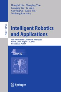 Intelligent Robotics and Applications: 15th International Conference, Icira 2022, Harbin, China, August 1-3, 2022, Proceedings, Part IV