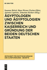Ägyptologen Und Ägyptologien Zwischen Kaiserreich Und Gründung Der Beiden Deutschen Staaten