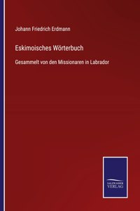 Eskimoisches Wörterbuch: Gesammelt von den Missionaren in Labrador