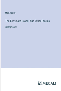 The Fortunate Island; And Other Stories