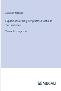 Expositions of Holy Scripture; St. John, In Two Volumes