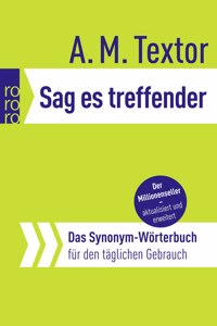Sag es treffender - Das Synonym-Worterbuch