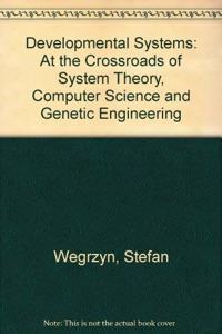 Developmental Systems: At the Crossroads of System Theory, Computer Science and Genetic Engineering