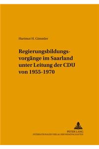 Regierungsbildungsvorgaenge Im Saarland Unter Leitung Der Cdu Von 1955-1970