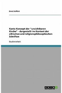 Kants Konzept der unsichtbaren Kirche - dargestellt im Kontext der ethischen und religionsphilosophischen Schriften