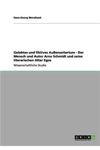 Gelebtes und fiktives Außenseitertum - Der Mensch und Autor Arno Schmidt und seine literarischen Alter Egos
