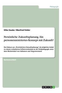 Persönliche Zukunftsplanung. Ein personenzentriertes Konzept mit Zukunft?