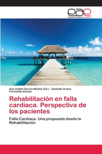 Rehabilitación en falla cardíaca. Perspectiva de los pacientes