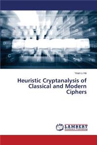 Heuristic Cryptanalysis of Classical and Modern Ciphers