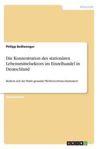 Die Konzentration des stationären Lebensmittelsektors im Einzelhandel in Deutschland