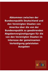 Abkommen zwischen der Bundesrepublik Deutschland und den Vereinigten Staaten von Amerika über die von der Bundesrepublik zu gewährenden Abgabenvergünstigungen für die von den Vereinigten Staaten im Interesse der gemeinsamen Verteidigung geleisteten