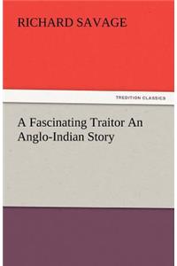 Fascinating Traitor an Anglo-Indian Story