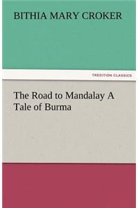 The Road to Mandalay A Tale of Burma