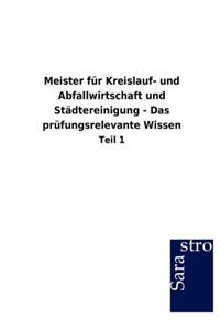 Meister Fur Kreislauf- Und Abfallwirtschaft Und St Dtereinigung - Das PR Fungsrelevante Wissen