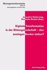 Digitale Transformation in Der Bildungslandschaft - Den Analogen Stecker Ziehen?