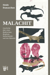 Malachit - Geschichte über einen Bodenschatz, Bergleute, Steinschneider und eine Dämonin