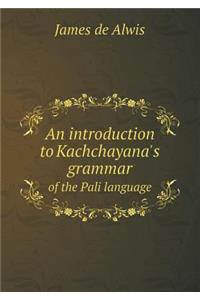 An Introduction to Kachchayana's Grammar of the Pali Language