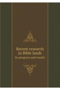Recent research in Bible lands its progress and results