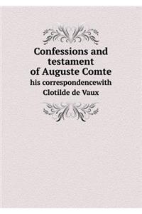 Confessions and Testament of Auguste Comte His Correspondencewith Clotilde de Vaux