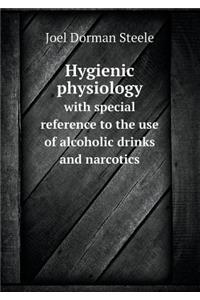 Hygienic Physiology with Special Reference to the Use of Alcoholic Drinks and Narcotics