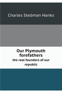 Our Plymouth Forefathers the Real Founders of Our Republic