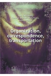 Organization, correspondence, transportation