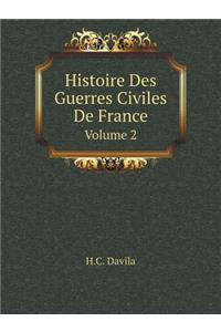 Histoire Des Guerres Civiles de France Volume 2