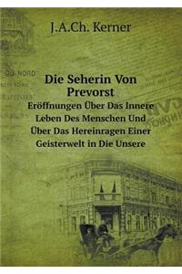 Die Seherin Von Prevorst Eröffnungen Über Das Innere Leben Des Menschen Und Über Das Hereinragen Einer Geisterwelt in Die Unsere