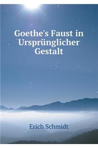 Goethe's Faust in Ursprünglicher Gestalt