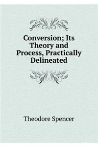Conversion; Its Theory and Process, Practically Delineated