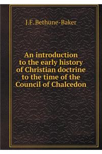 An Introduction to the Early History of Christian Doctrine to the Time of the Council of Chalcedon